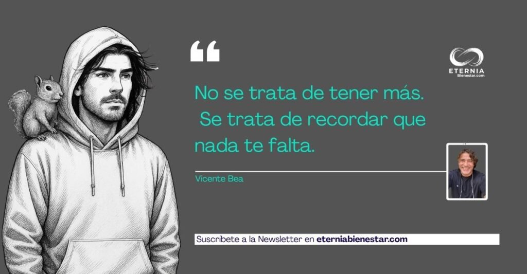 no se trata de tener más. Vivir con abundancia es otra cosa